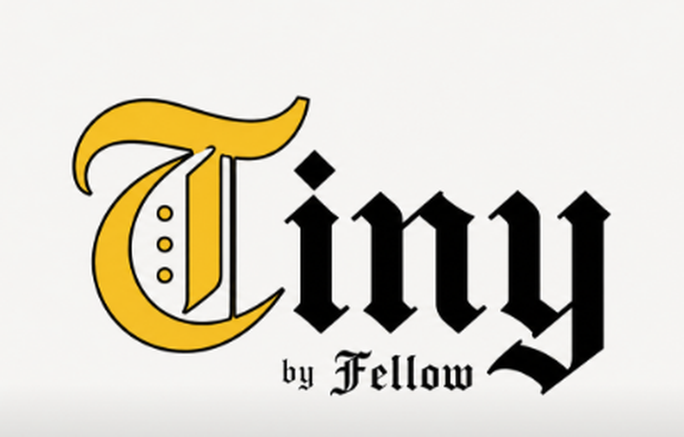 Tiny by Fellow